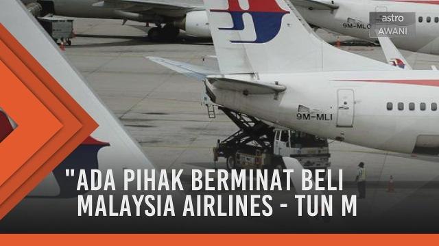 Ada pihak berminat beli Malaysia Airlines - Tun Mahathir