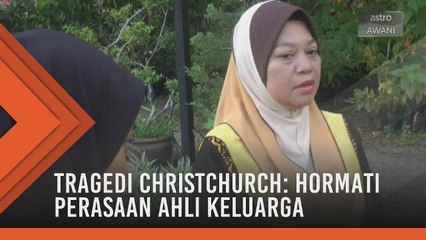Tragedi Christchurch: Hormati perasaan ahli keluarga