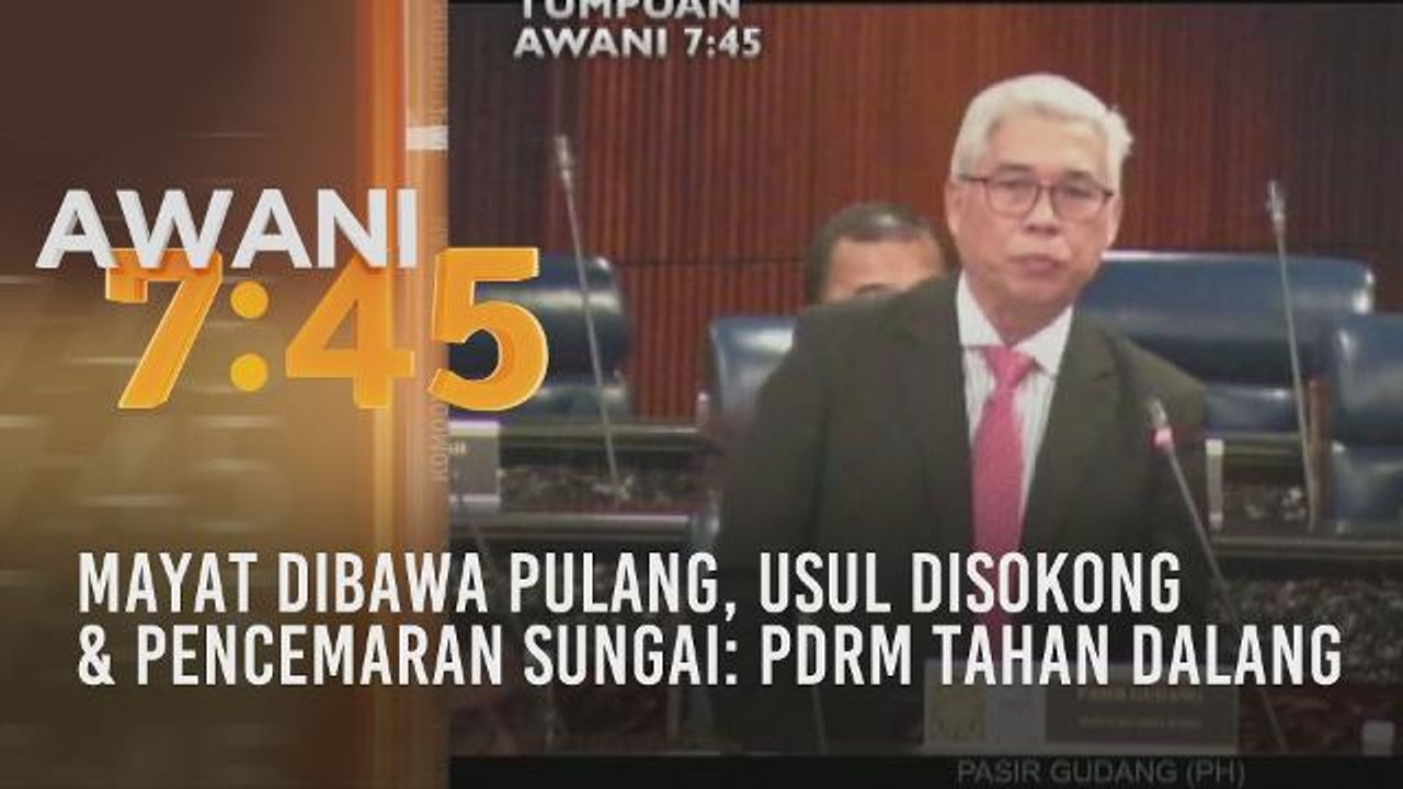 Tumpuan AWANI 7.45: Mayat dibawa pulang, usul disokong & pencemaran sungai: PDRM tahan dalang