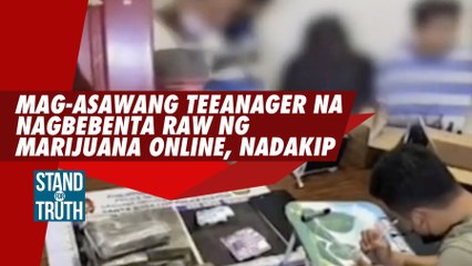 Mag-asawang teenager na nagbebenta ng marijuana online, nadakip | Stand for Truth