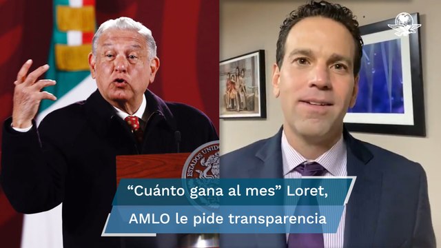 Pide AMLO a Loret de Mola transparentar sus ingresos