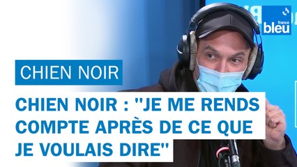 chien noir : "Quand j'écris, je me rends compte après de ce que je voulais dire"