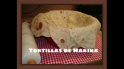Como Hacer Tortillas de Harina de la Abuelita - how make flour tortillas burrito - C.A.S.E.R.A.S.(dm)