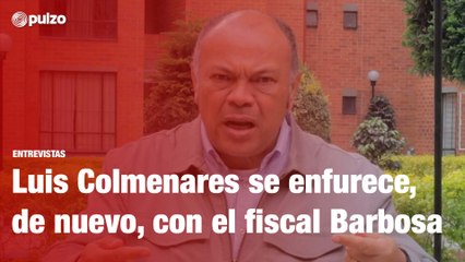 Luis Colmenares se enfurece, de nuevo, con el fiscal Barbosa | Pulzo