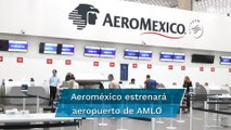 Aeroméxico iniciará en abril operaciones desde el aeropuerto Felipe Ángeles