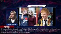 Ed Sheeran and 'Good Friend' Taylor Swift Teaming Up for New Version of 'The Joker and the Que - 1br