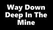 Way Down Deep In the Mine Dr. Robert Ownby. (The song that earned an executive letter. Dedicated to all coal miners everywhere).