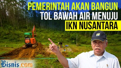 Rencana Pemerintah Bangun Tol Bawah Air Menuju IKN Nusantara