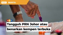 Omicron: Tangguh PRN Johor atau benarkan kempen terbuka, PH beritahu kerajaan
