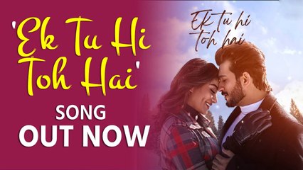 Arjun Bijani- Sana Makbul starrer new song 'Ek Tu Hi Toh Hai' out now