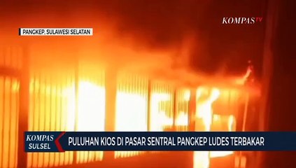 Puluhan Kios Di Pasar Sentral Pangkep Ludes Terbakar