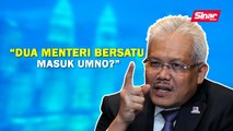 SINAR PM: Dua menteri Bersatu masuk UMNO?