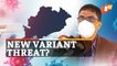Odisha Top Health Official On Possible New Variant Of Covid-19 And Its Severity