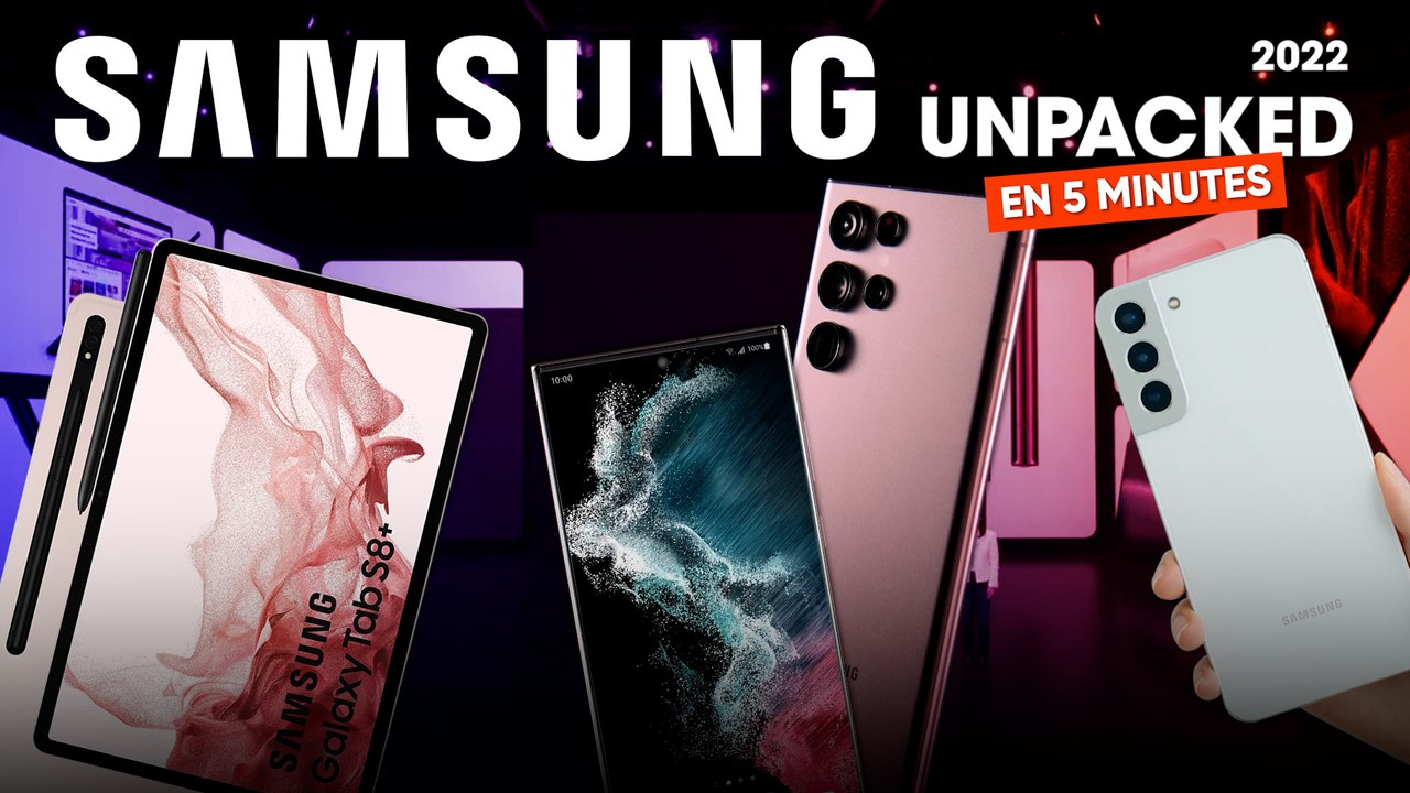 Galaxy S22, Tab S8 Ultra… TOUTES les ANNONCES Samsung Unpacked en moins de 5 minutes
