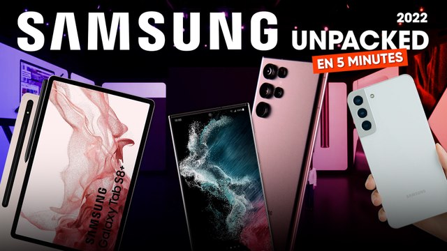 Galaxy S22, Tab S8 Ultra… TOUTES les ANNONCES Samsung Unpacked en moins de 5 minutes