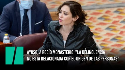 Ayuso, a Rocío Monasterio: "La delincuencia no está relacionada con el origen de las personas"