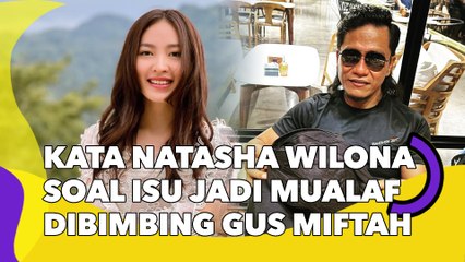 Natasha Wilona Blak-blakan soal Isu Jadi Mualaf Dibimbing Gus Miftah