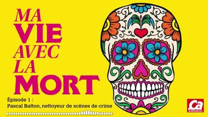 Podcast Audio : Ma vie avec la mort episode 1 : Pascal Batton, nettoyeur de scène de crime