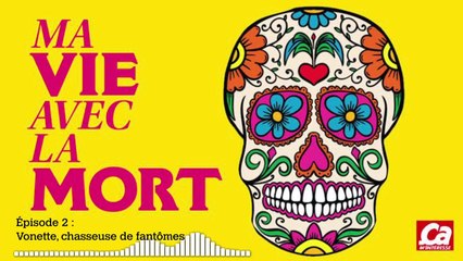 Podcast Audio : Ma vie avec la mort episode 2 : Vonette, chasseuse de fantomes