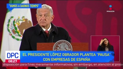 López Obrador planteó tomar "una pausa"  con empresas de España