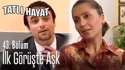 İlk görüşte aşk - Tatlı Hayat 43. Bölüm