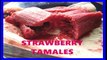 TAMALES DULCES DE FRESA - HOW MAKE SWEET STRAWBERRY TAMALES - COMO HACER TAMALES DULCES.