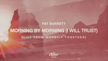 Pat Barrett - Morning By Morning (I Will Trust)