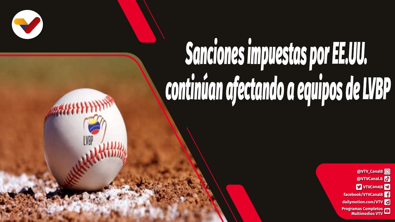 Tras la Noticia | Sanciones impuestas por EE.UU. continúan afectando a equipos de LVBP
