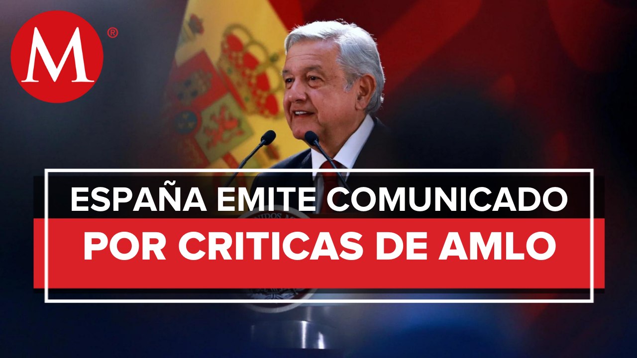 Gobierno de España “rechaza tajantemente” dichos de AMLO sobre relación con México