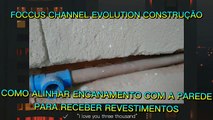 COMO ALINHAR ENCANAMENTO PARA RECEBER REVESTIMENTOS ( FOCCUS CHANNEL)