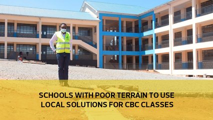 Schools with poor terrain to use local solutions for CBC classes