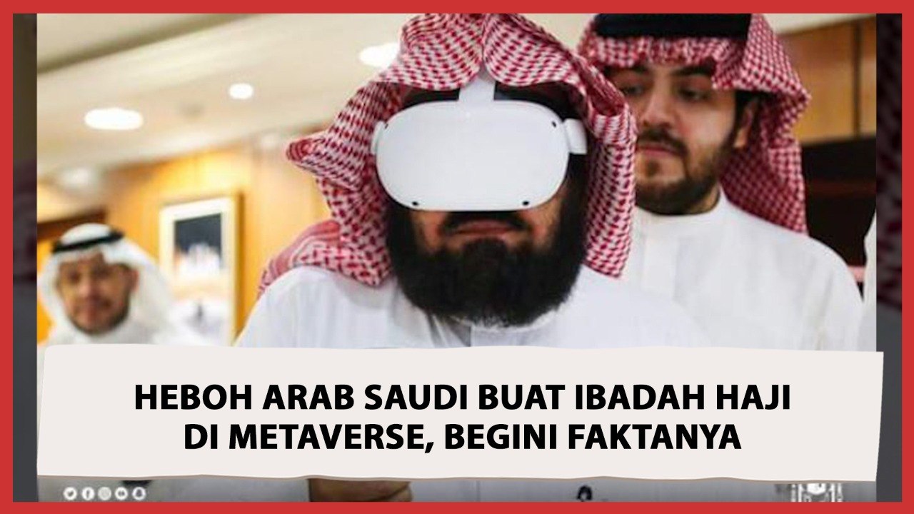 Heboh Arab Saudi Buat Ibadah Haji di Metaverse, Begini Faktanya