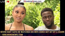 Kevin Hart Says He Watched His Wife Eniko Get Bit by a Shark - 1breakingnews.com