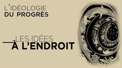 Les idées à l'endroit : L’idéologie du progrès