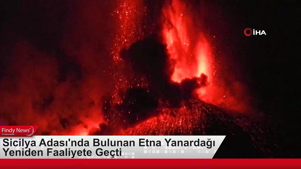 Sicilya Adası'nda Bulunan Etna Yanardağı Yeniden Faaliyete Geçti