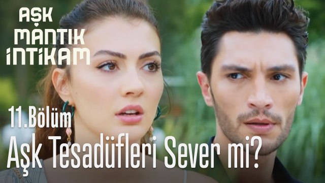 Aşk tesadüfleri sever mi? - Aşk Mantık İntikam 11. Bölüm