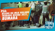 PSA: Bilang ng mga walang trabaho noong 2021, bumaba | Stand for Truth