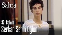 Serkan senin oğlun Nil! - Sahra 32. Bölüm