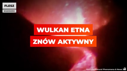 Wulkan Etna znów aktywny