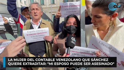 La mujer del contable venezolano que Sánchez quiere extraditar: "Mi esposo puede ser asesinado"