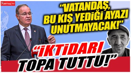 Faik Öztrak iktidarı topa tuttu ! "Vatandaşlarımız bu kış yedikleri ayazı unutmayacaklar!"