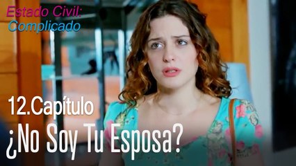 ¿No soy tu esposa_ - Estado Civil_ Complicado Capítulo 12