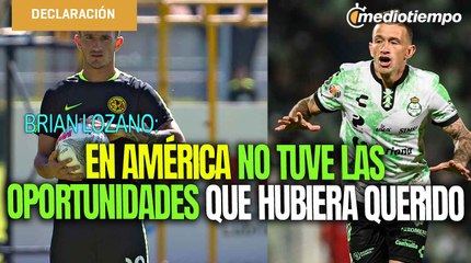 En América no tuve las oportunidades que hubiera querido: Brian Lozano