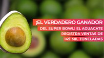 ¡El verdadero ganador del Super Bowl! El aguacate registra ventas de 149 mil toneladas