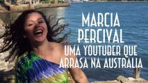 Marcia Percival, uma Youtuber que arrasa na Australia - EMVB - Emerson Martins Video Blog 2016