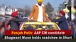 Punjab polls: AAP CM candidate Bhagwant Mann holds roadshow in Dhuri