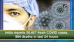 India reports 50,407 fresh Covid-19 cases, 804 deaths in last 24 hours