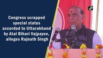 Congress scrapped special status accorded to Uttarakhand by Vajpayee: Rajnath Singh