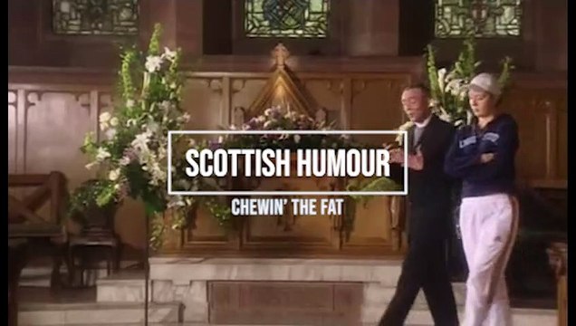 Scottish Humour - Chewin The Fat