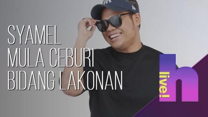 h live! - Syamel mula ceburi bidang lakonan